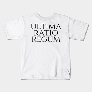 Ultima Ratio Regum - The Final Argument Of Kings Kids T-Shirt